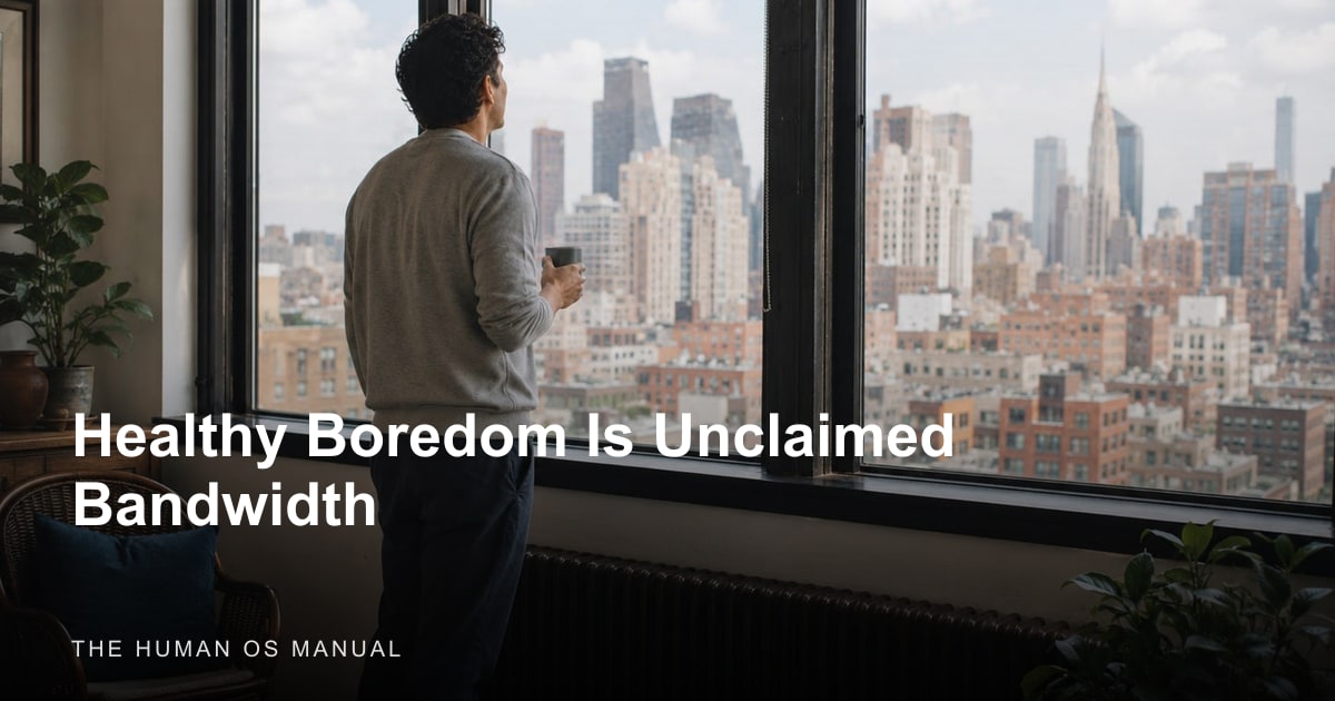 Healthy Boredom Is Unclaimed Bandwidth